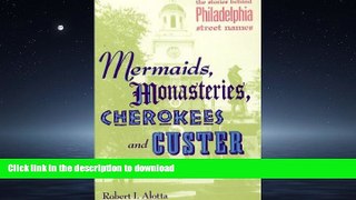 EBOOK ONLINE  Mermaids, Monasteries, Cherokees and Custer: The Stories Behind Philadelphia Street