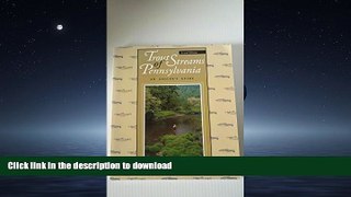 READ BOOK  Trout Streams of Pennsylvania: An Angler s Guide FULL ONLINE