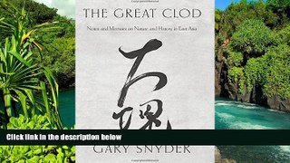 Ebook deals  The Great Clod: Notes and Memoirs on Nature and History in East Asia  Most Wanted
