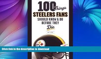 READ  100 Things Steelers Fans Should Know   Do Before They Die (100 Things...Fans Should Know)