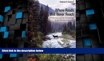 Buy NOW  Where Roads Will Never Reach: Wilderness and Its Visionaries in the Northern Rockies