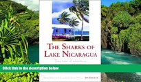 Ebook Best Deals  The Sharks of Lake Nicaragua: True Tales of Adventure, Travel, and Fishing  Most