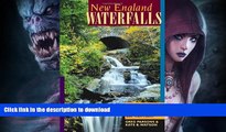 READ BOOK  New England Waterfalls: A Guide to More Than 400 Cascades and Waterfalls (Second