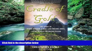 Best Deals Ebook  Cradle of Gold: The Story of Hiram Bingham, a Real-Life Indiana Jones, and the