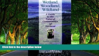 Big Deals  Wetland, Woodland, Wildland: A Guide to the Natural Communities of Vermont (Middlebury