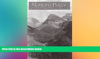 Must Have  Montana Places: Exploring Big Sky Country  Buy Now
