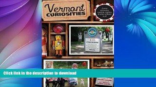 FAVORITE BOOK  Vermont Curiosities: Quirky Characters, Roadside Oddities   Other Offbeat Stuff