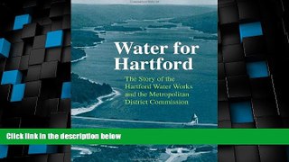 Buy NOW  Water for Hartford: The Story of the Hartford Water Works and the Metropolitan District