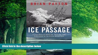 Best Buy PDF  The Ice Passage: A True Story of Ambition, Disaster, and Endurance in the Arctic
