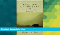 Ebook Best Deals  Shadow of the Bear: Travels in Vanishing Wilderness  Full Ebook