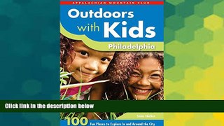 Must Have  Outdoors with Kids Philadelphia: 100 Fun Places To Explore In And Around The City (AMC