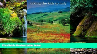 Ebook deals  Taking the Kids to Italy  Most Wanted