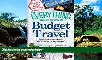 Ebook Best Deals  The Everything Family Guide to Budget Travel: Hundreds of fun family vacations