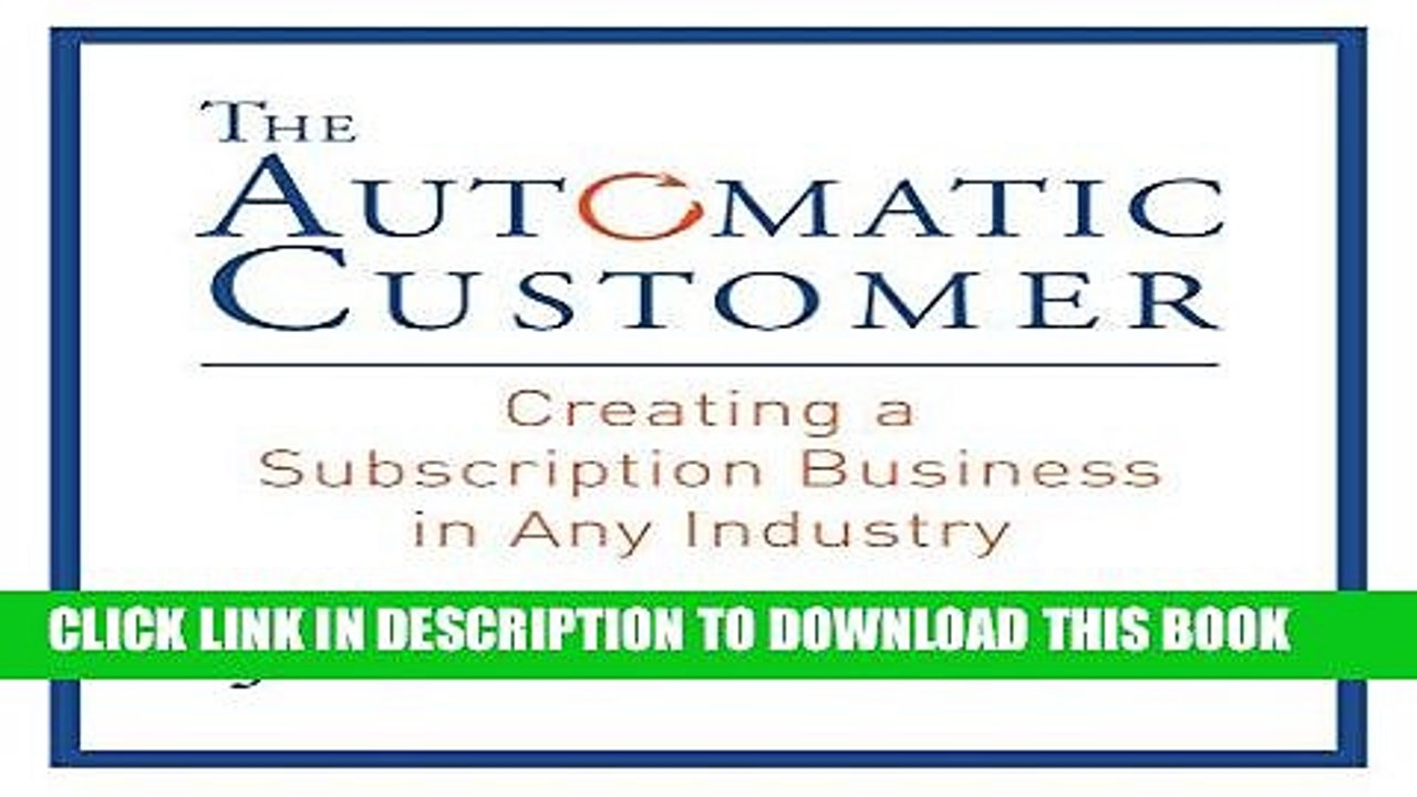 [PDF] FREE The Automatic Customer: Creating a Subscription Business in Any Industry [Read] Online