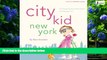 Best Buy Deals  City Kid New York: The Ultimate Guide for NYC Parents with kids ages 4-12 (City
