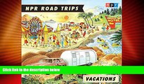 Big Sales  NPR Road Trips: Family Vacations: Stories that Take You Away  READ PDF Online Ebooks