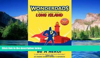 Must Have  Wonderdads Long Island: The Best Dad/Child Activities, Restaurants, Sporting Events