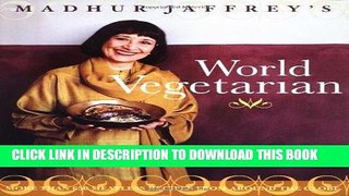 [PDF] FREE Madhur Jaffrey s World Vegetarian: More Than 650 Meatless Recipes from Around the Globe