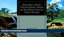 Must Have  Orlando s Other Theme Parks: What to Do After You Ve Done Disney  Buy Now