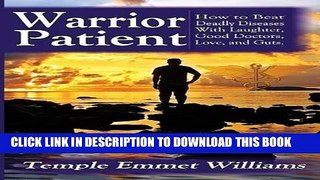 [PDF] Warrior Patient: How to Beat Deadly Diseases With Laughter, Good Doctors, Love, and Guts.