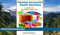 Ebook deals  Planning Successful Family Vacations- A Guide for Traveling with Kids  Full Ebook