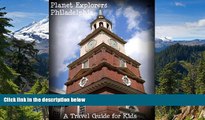 Ebook deals  Planet Explorers Philadelphia: A Travel Guide for Kids  Full Ebook