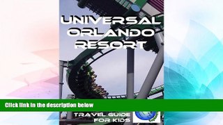 Must Have  Universal Orlando Resort: A Planet Explorers Travel Guide for Kids  Most Wanted