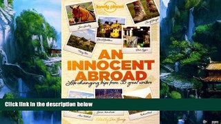 Best Buy Deals  An Innocent Abroad: Life-Changing Trips from 35 Great Writers (Lonely Planet