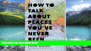 Best Buy Deals  How to Talk About Places You ve Never Been: On the Importance of Armchair Travel