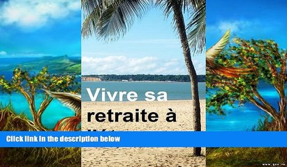 Best Deals Ebook  Vivre sa retraite Ã  l Ã©tranger. OÃ¹ partir ? Avantages et inconvÃ©nients de