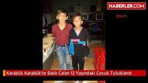 Karabük Karabük'te Balık Çalan 12 Yaşındaki Çocuk Tutuklandı