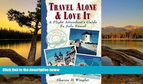 Big Deals  Travel Alone and Love It: A Flight Attendant s Guide to Solo Travel  Most Wanted