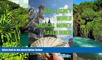 Must Have  Walt Disney Wolrd Magical Money Saver Guide: Save money on your next Disney World