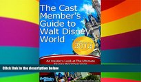 Must Have  The Cast Member s Guide to Walt Disney World: An Insider s Look at The Ultimate Disney
