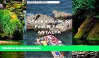 Must Have  Sheila s Guide to Fast   Easy Antalya, Turkey (Fast   Easy Travel Book 4)  Full Ebook