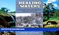 Must Have  Healing Waters: Missouri s Historic Mineral Springs and Spas  Full Ebook