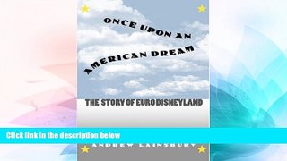Ebook Best Deals  Once Upon an American Dream: The Story of Euro Disneyland  Most Wanted