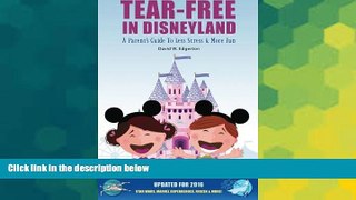 Must Have  Tear-Free in Disneyland: A Parent s Guide To Less Stress and More Fun for the Whole