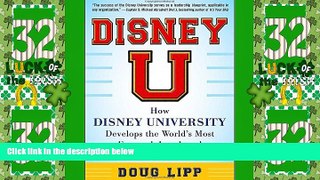 Buy NOW  Disney U: How Disney University Develops the World s Most Engaged, Loyal, and