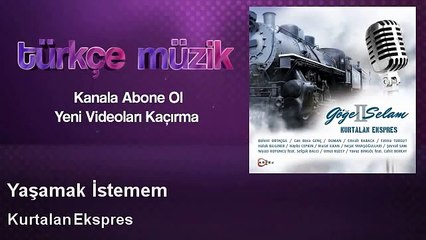 Kurtalan Ekspres - Yaşamak İstemem - feat. Nejat Yavaşoğulları _ _ Kadimelf Muzic