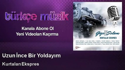 Kurtalan Ekspres feat. Yavuz Bingöl, Cahit Berkay. - Uzun İnce Bir Yoldayım -Kadimelf Muzic