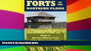 Ebook Best Deals  Forts of the Northern Plains: Guide to Historic Military Posts of the Plains