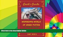 Ebook Best Deals  Geek s Guide to The Wizarding World of Harry Potter at Universal Orlando: An