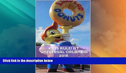 Buy NOW  KIDS RULE! at Universal Orlando 2016: The Unofficial Parents Guide for Universal Orlando