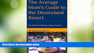 Buy NOW  The Average Mom s Guide to the Disneyland Resort: Tips   Hints for Planning a Magical
