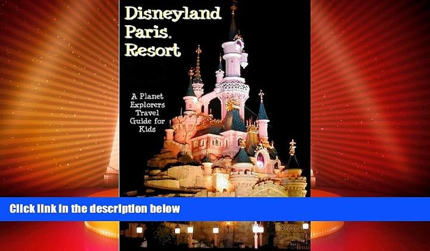 Buy NOW Disneyland Paris: A Planet Explorers Travel Guide for Kids READ PDF Online Ebooks