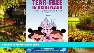 Must Have  Tear-Free in Disneyland: A Parent s Guide To Less Stress and More Fun for the Whole