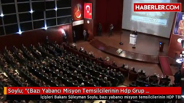 Soylu: (Bazı Yabancı Misyon Temsilcilerinin Hdp Grup Toplantısına Katılması) Biz Bu Tabloyu Kabul...