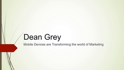 Dean Grey, Mobile Devices are Transforming the world of Marketing