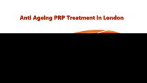 Anti Ageing PRP Treatment in London